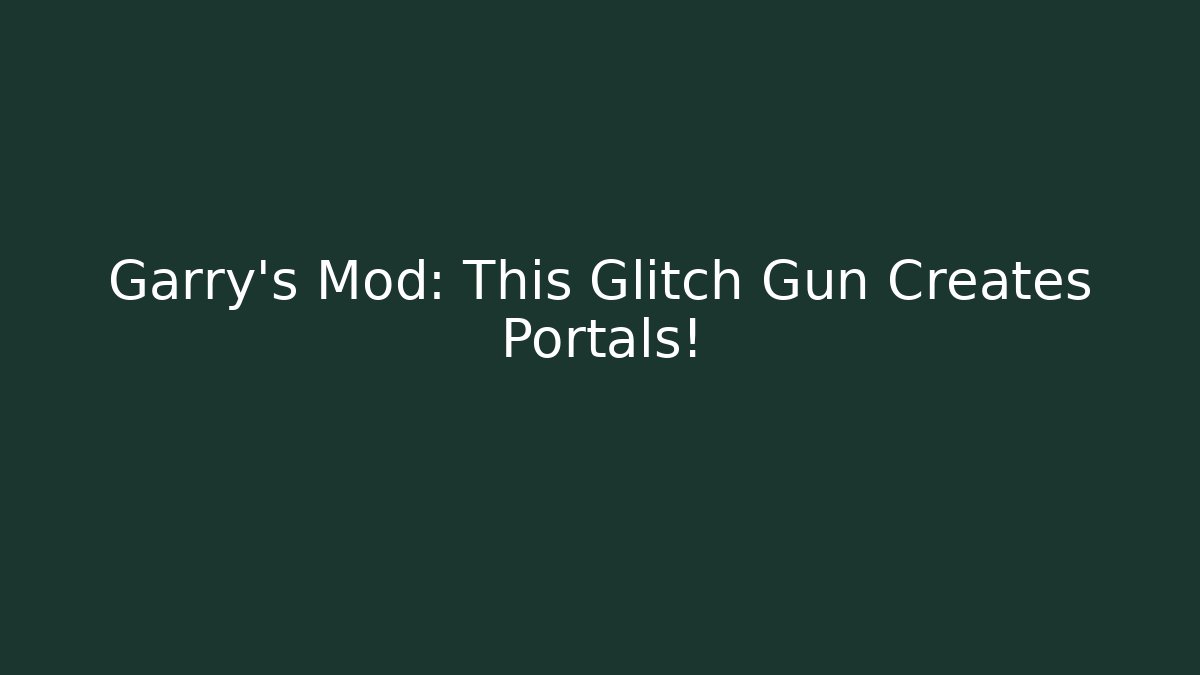 Garry's Mod: This Glitch Gun Creates Portals! - Método de Aprovação