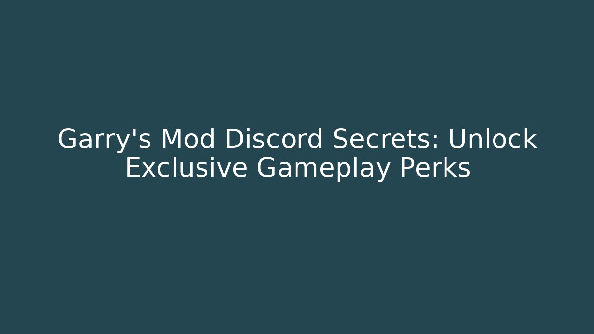 Garry’s Mod Discord Secrets: Unlock Exclusive Gameplay Perks