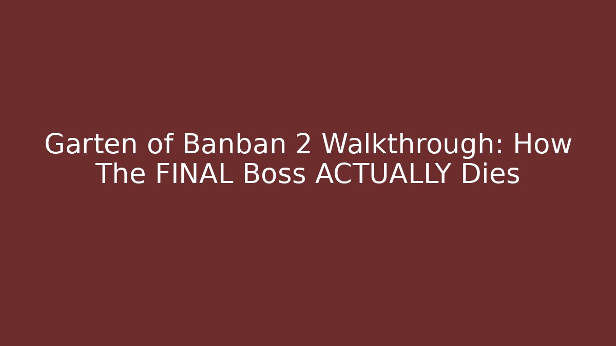Garten of Banban 2 Walkthrough: How The FINAL Boss ACTUALLY Dies