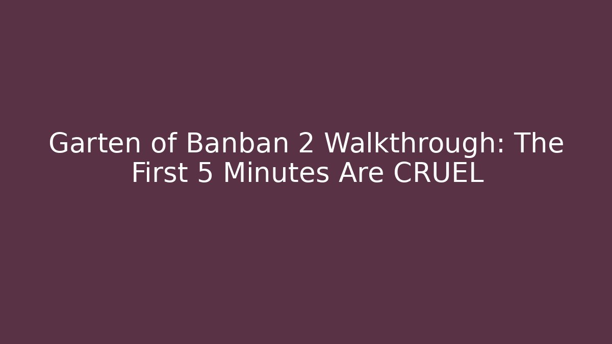Garten of Banban 2 Walkthrough: The First 5 Minutes Are CRUEL