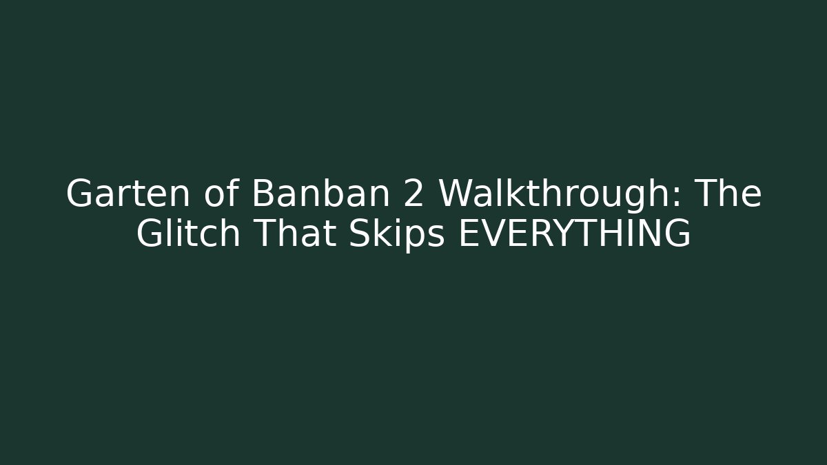 Garten of Banban 2 Walkthrough: The Glitch That Skips EVERYTHING