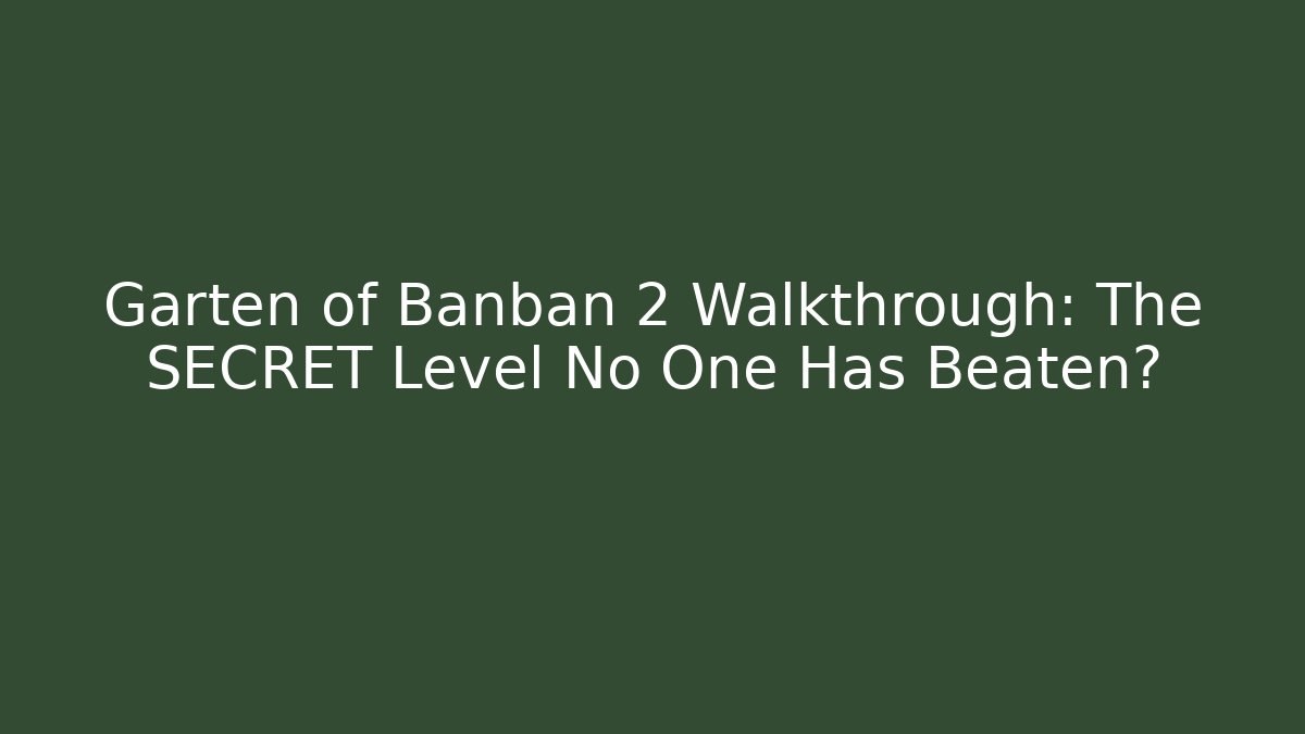 Garten of Banban 2 Walkthrough: The SECRET Level No One Has Beaten?