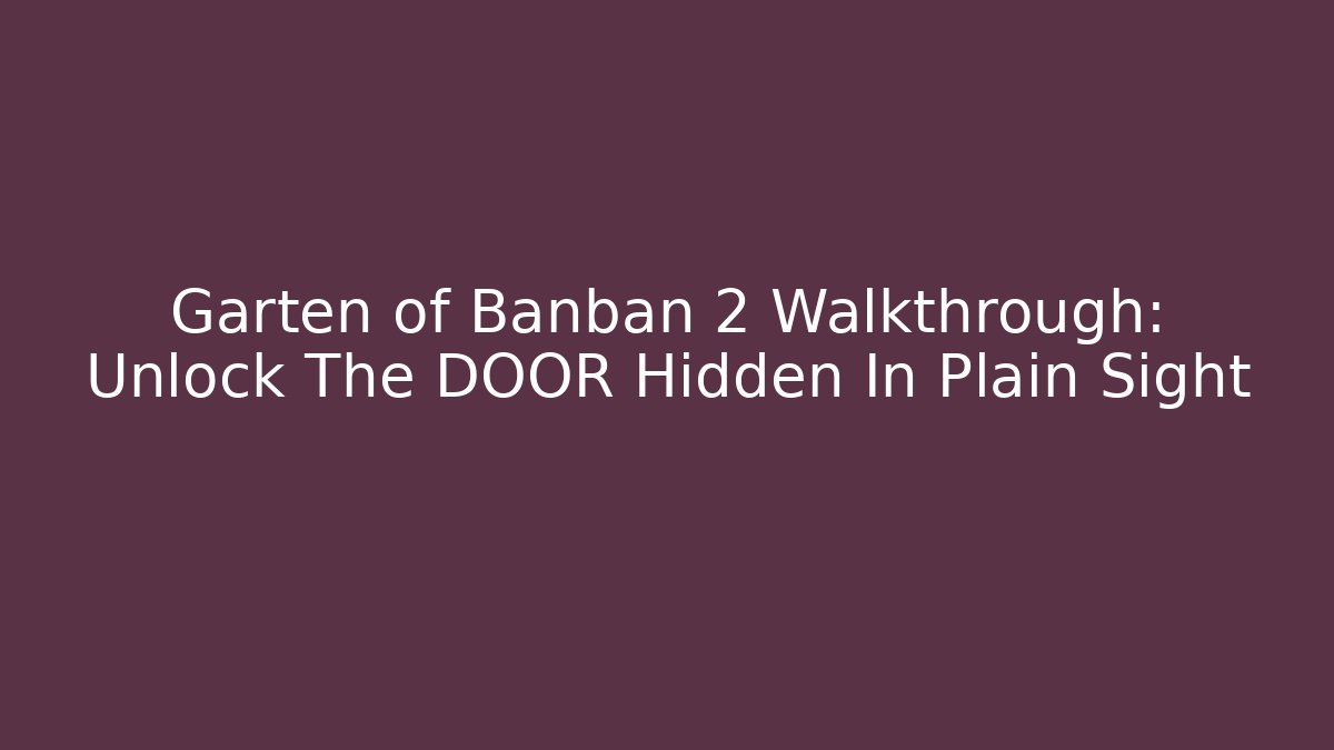 Garten of Banban 2 Walkthrough: Unlock The DOOR Hidden In Plain Sight