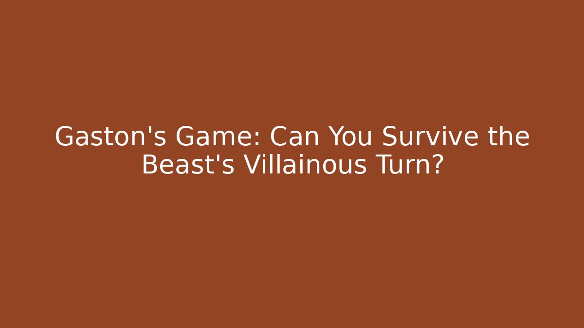 Gaston's Game: Can You Survive the Beast's Villainous Turn?