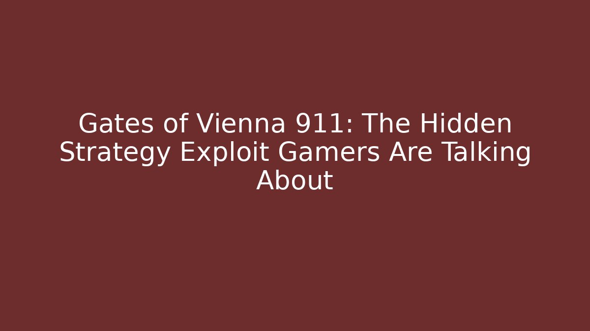 Gates of Vienna 911: The Hidden Strategy Exploit Gamers Are Talking About