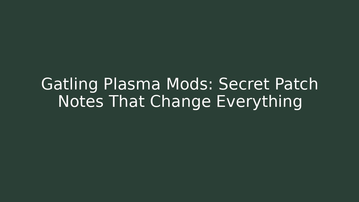 Gatling Plasma Mods: Secret Patch Notes That Change Everything - Método de Aprovação