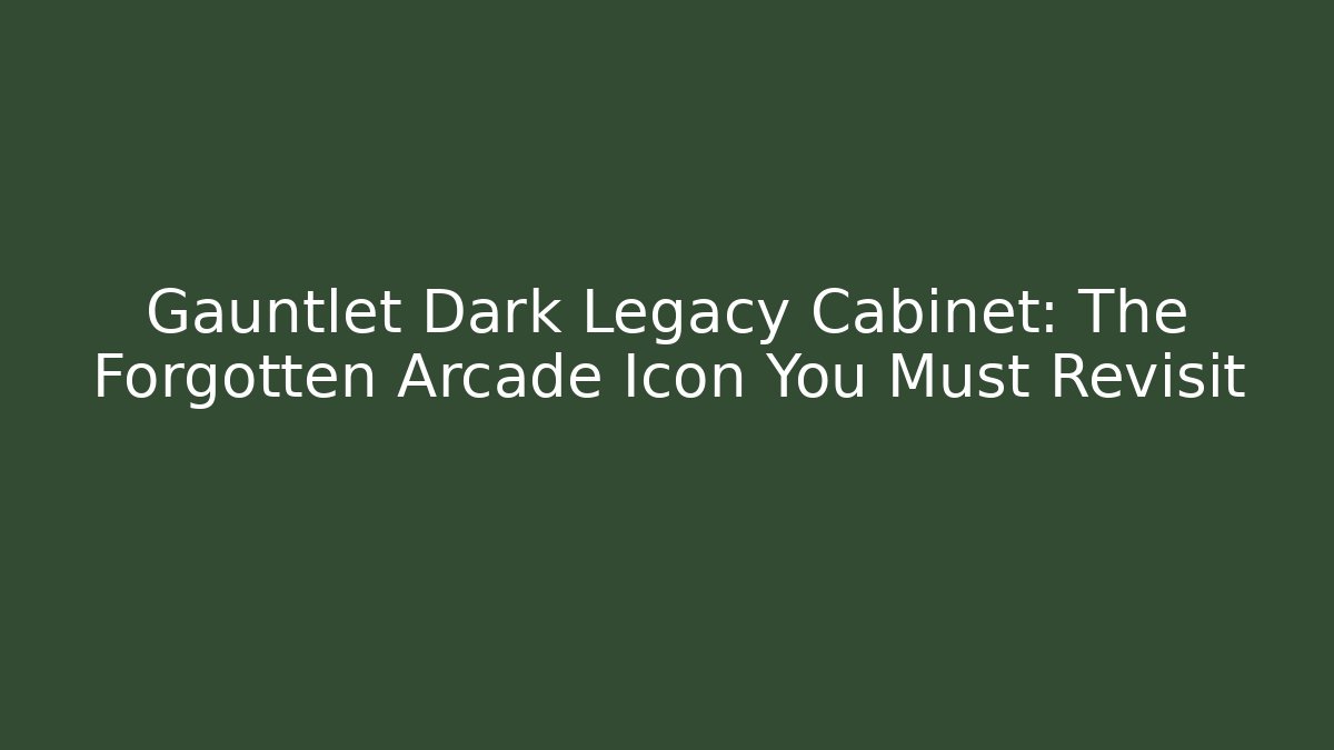 Gauntlet Dark Legacy Cabinet: The Forgotten Arcade Icon You Must Revisit