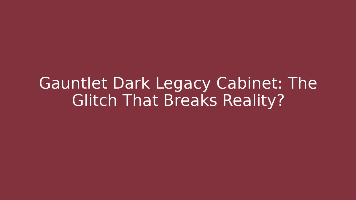 Gauntlet Dark Legacy Cabinet: The Glitch That Breaks Reality? - Método de Aprovação