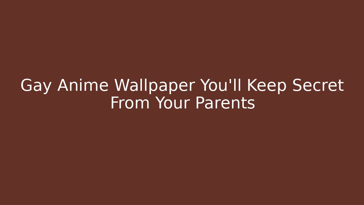 Gay Anime Wallpaper You'll Keep Secret From Your Parents