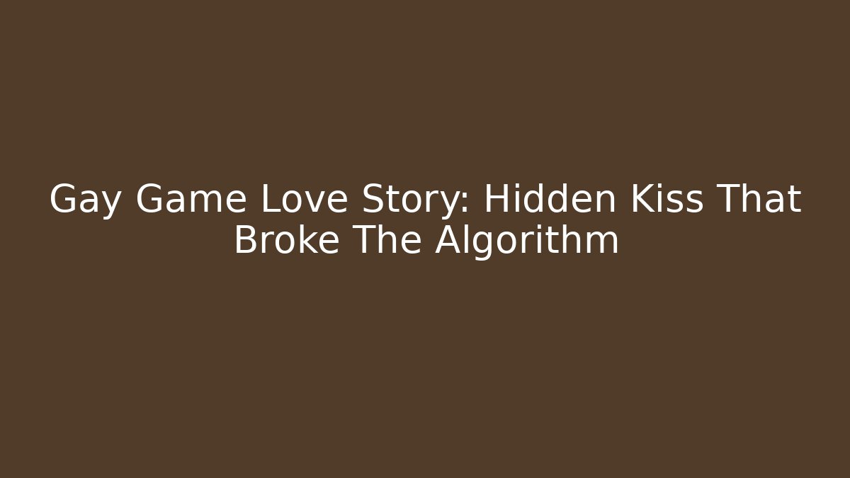 Gay Game Love Story: Hidden Kiss That Broke The Algorithm