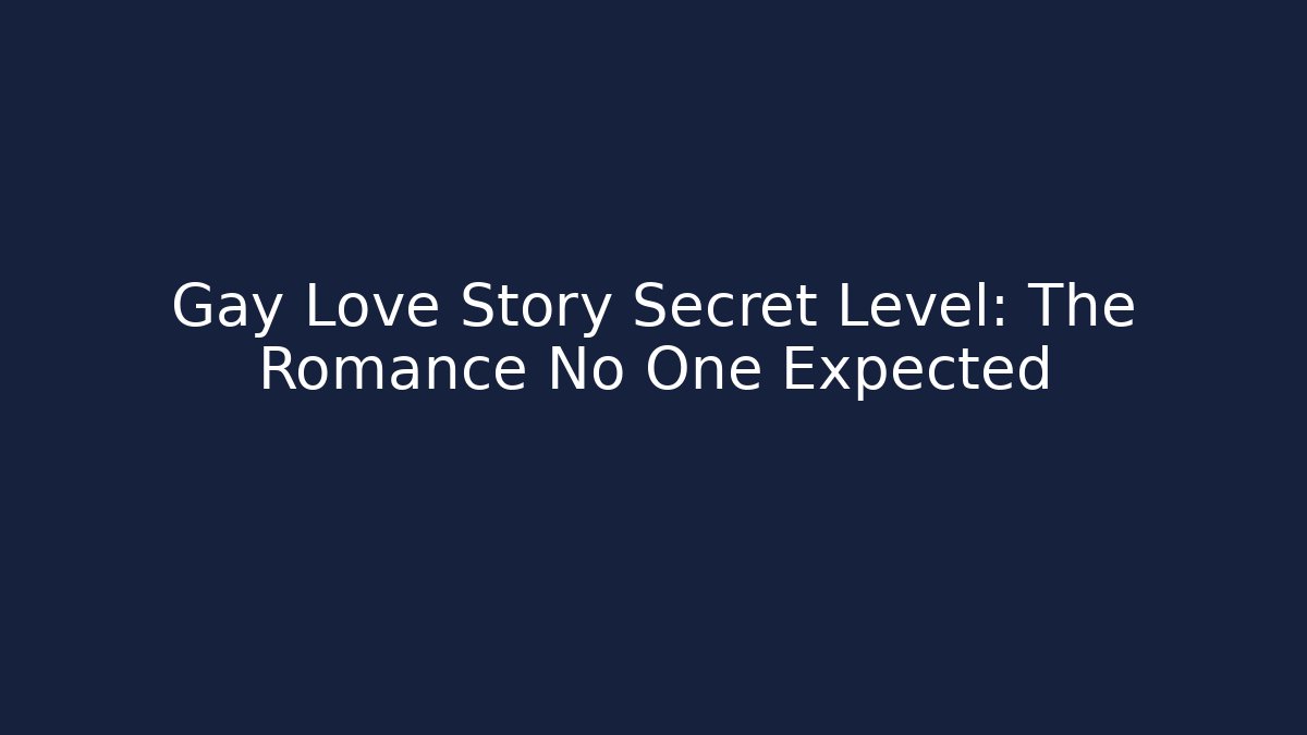 Gay Love Story Secret Level: The Romance No One Expected