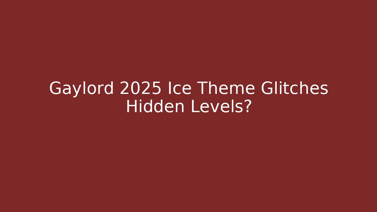 Gaylord 2025 Ice Theme Glitches Hidden Levels? - Método de Aprovação