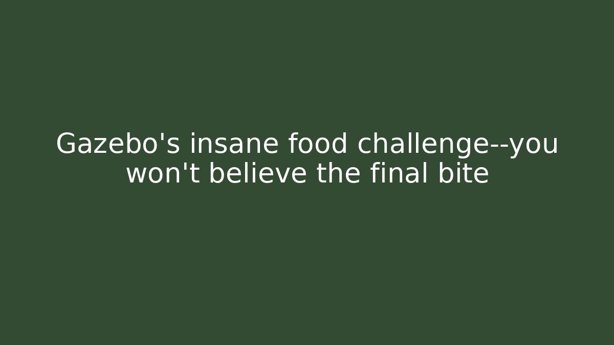 Gazebo's insane food challenge—you won't believe the final bite