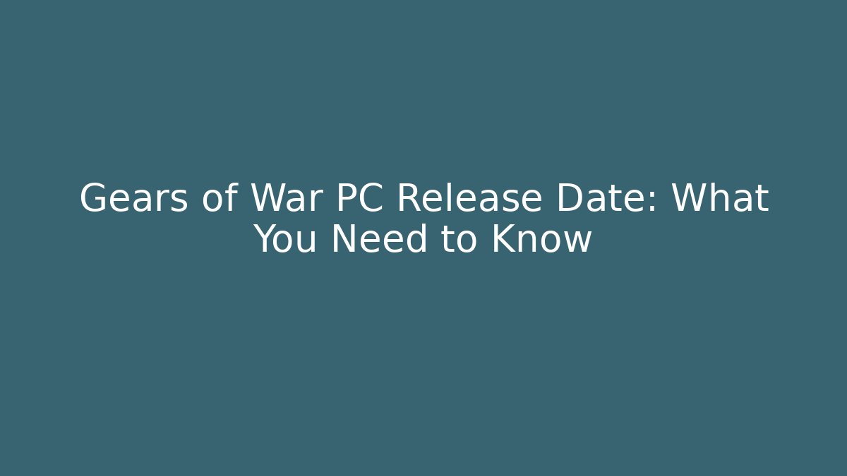 Gears of War PC Release Date: What You Need to Know - Método de Aprovação