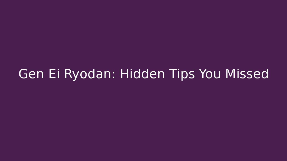 Gen Ei Ryodan: Hidden Tips You Missed