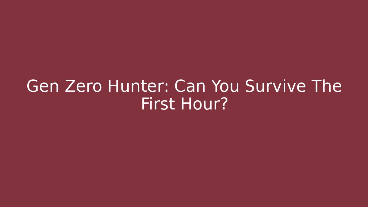 Gen Zero Hunter: Can You Survive The First Hour? - Método de Aprovação