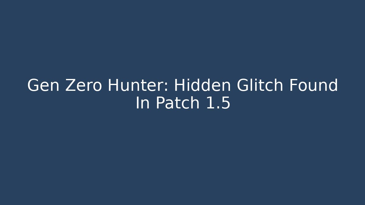 Gen Zero Hunter: Hidden Glitch Found In Patch 1.5 - Método de Aprovação