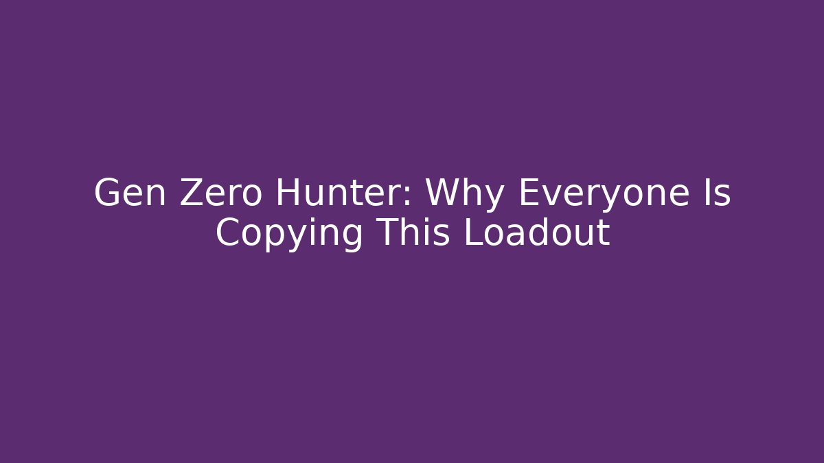 Gen Zero Hunter: Why Everyone Is Copying This Loadout - Método de Aprovação