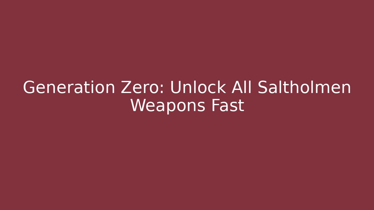 Generation Zero: Unlock All Saltholmen Weapons Fast
