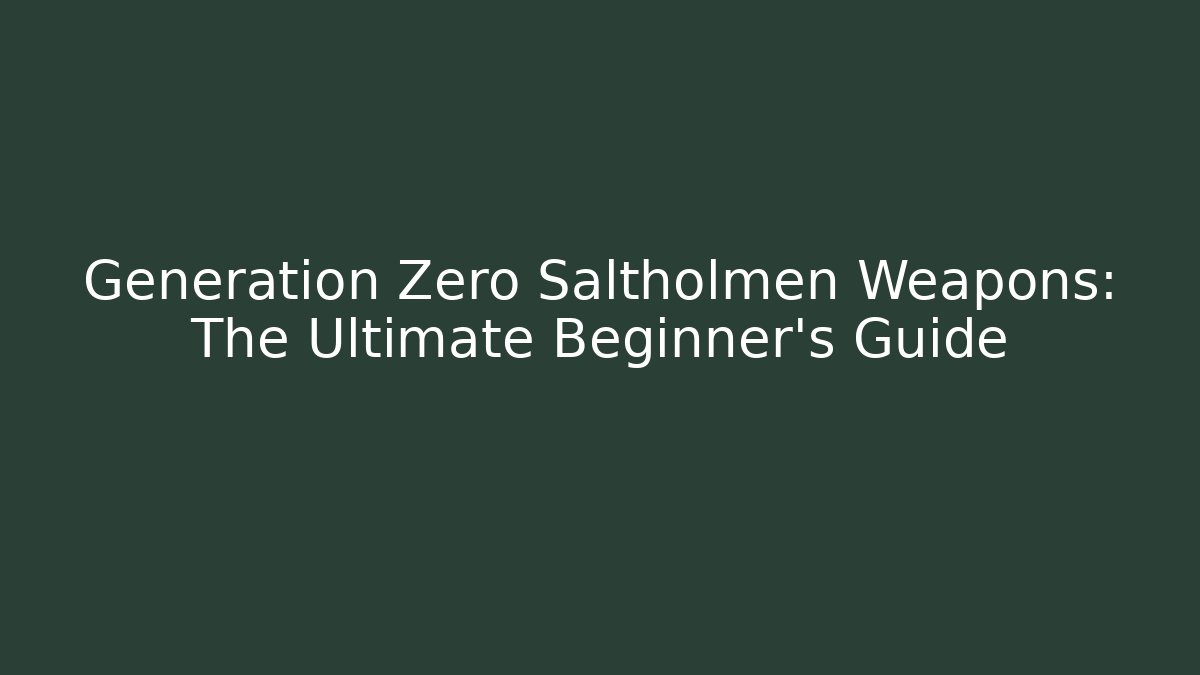Generation Zero Saltholmen Weapons: The Ultimate Beginner's Guide - Método de Aprovação
