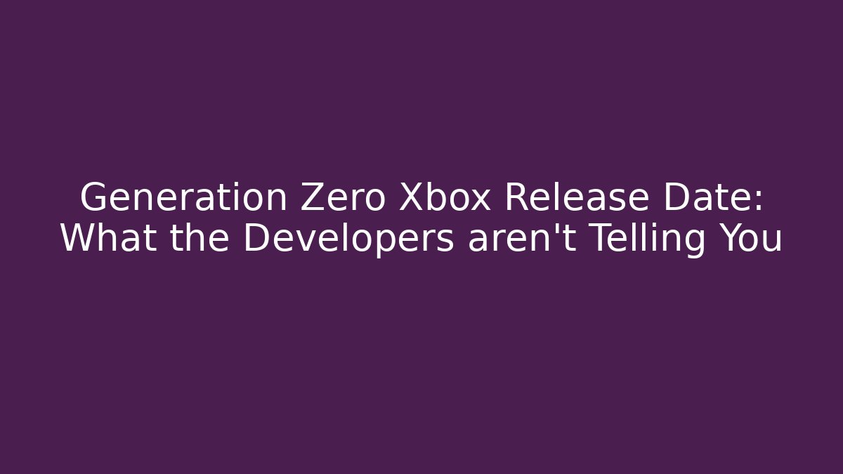 Generation Zero Xbox Release Date: What the Developers aren't Telling You - Método de Aprovação