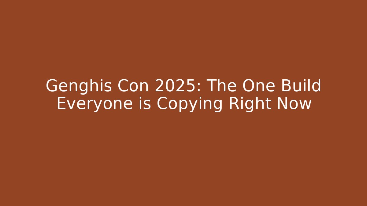 Genghis Con 2025: The One Build Everyone is Copying Right Now