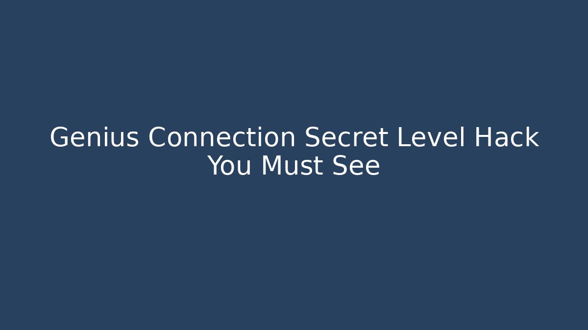 Genius Connection Secret Level Hack You Must See - Método de Aprovação