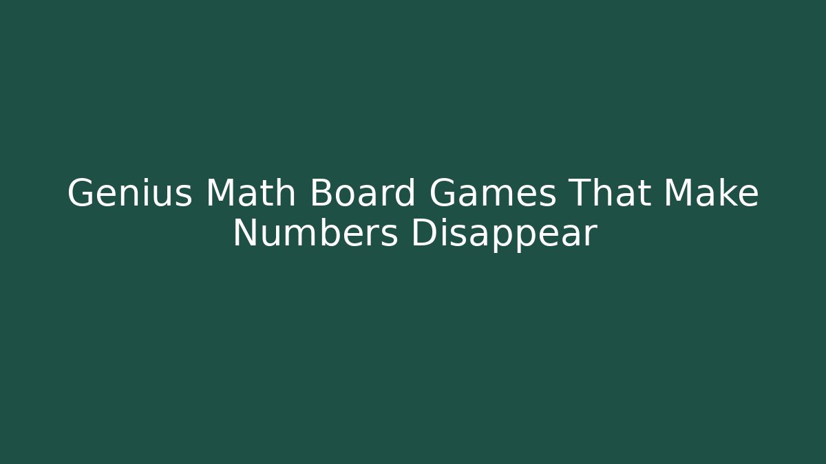 Genius Math Board Games That Make Numbers Disappear
