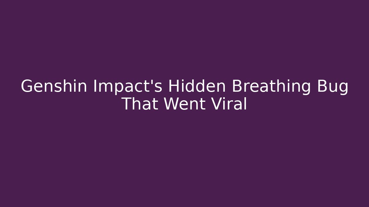 Genshin Impact's Hidden Breathing Bug That Went Viral