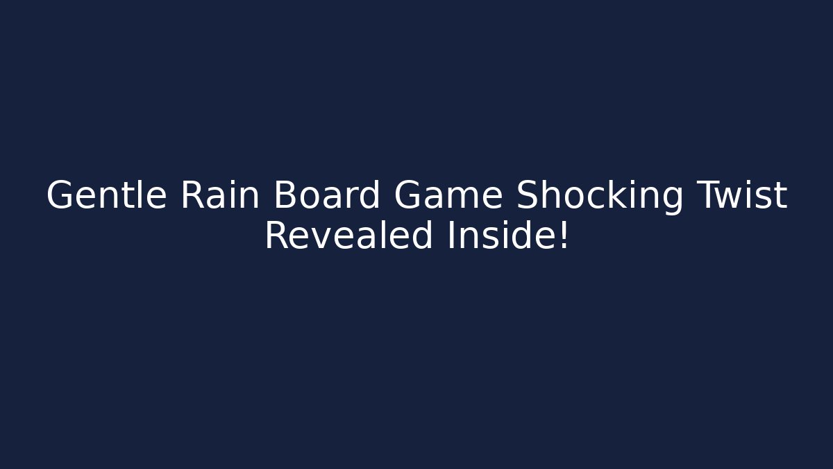Gentle Rain Board Game Shocking Twist Revealed Inside! - Método de Aprovação