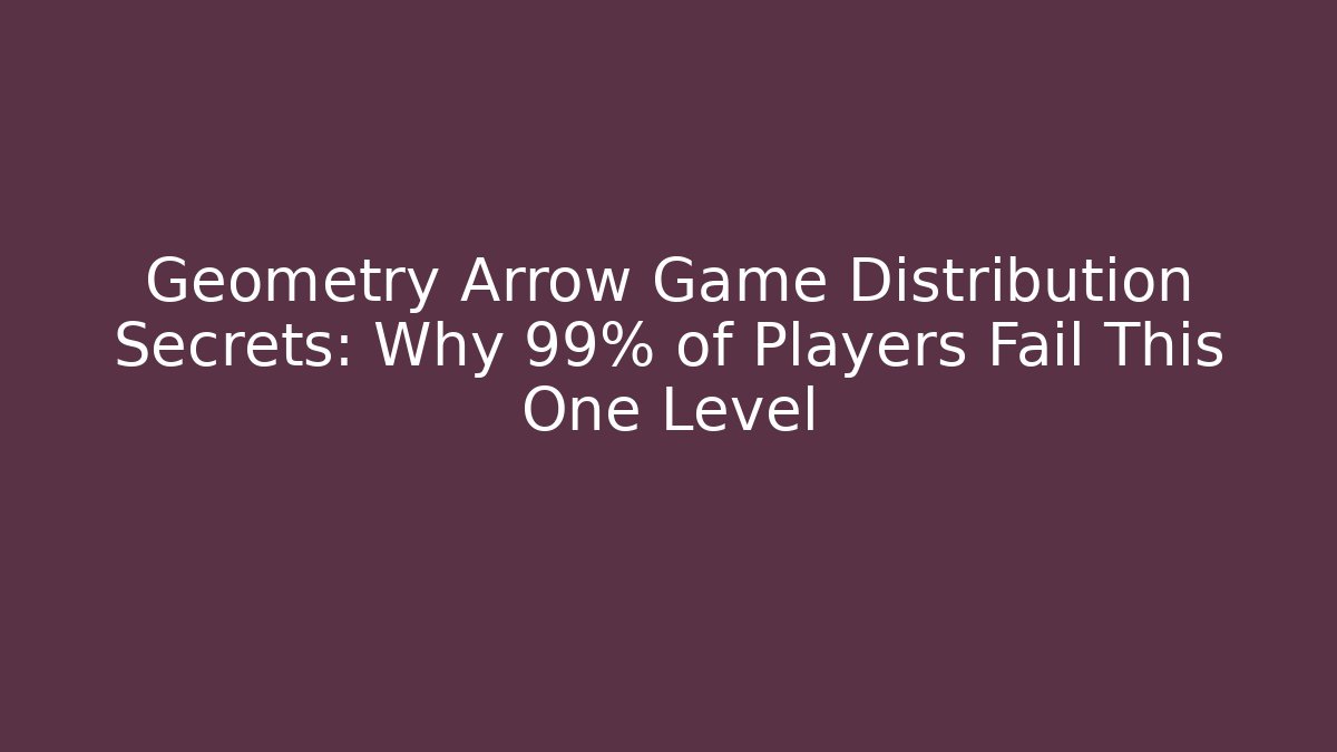 Geometry Arrow Game Distribution Secrets: Why 99% of Players Fail This One Level