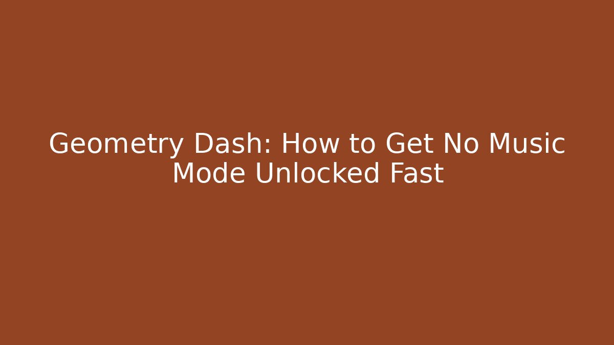 Geometry Dash: How to Get No Music Mode Unlocked Fast