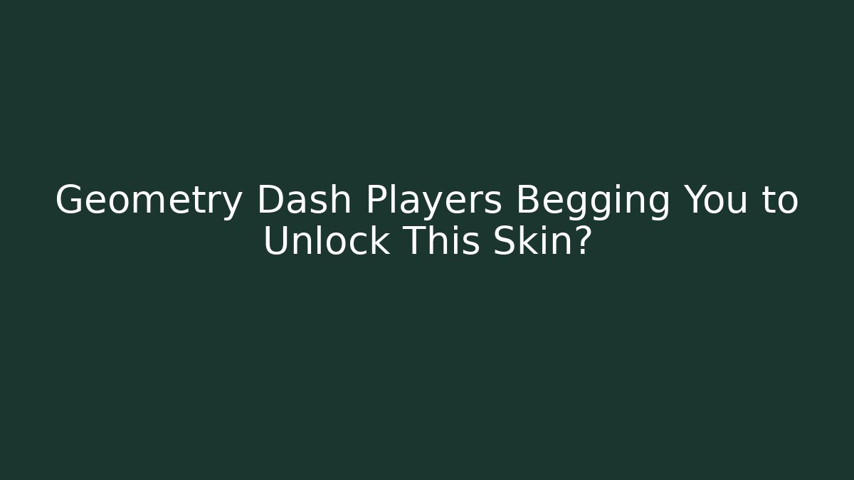 Geometry Dash Players Begging You to Unlock This Skin?