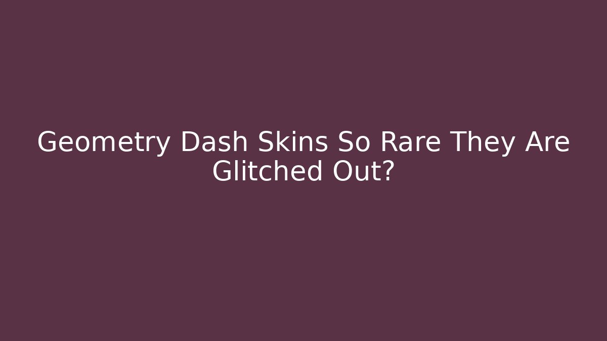 Geometry Dash Skins So Rare They Are Glitched Out?