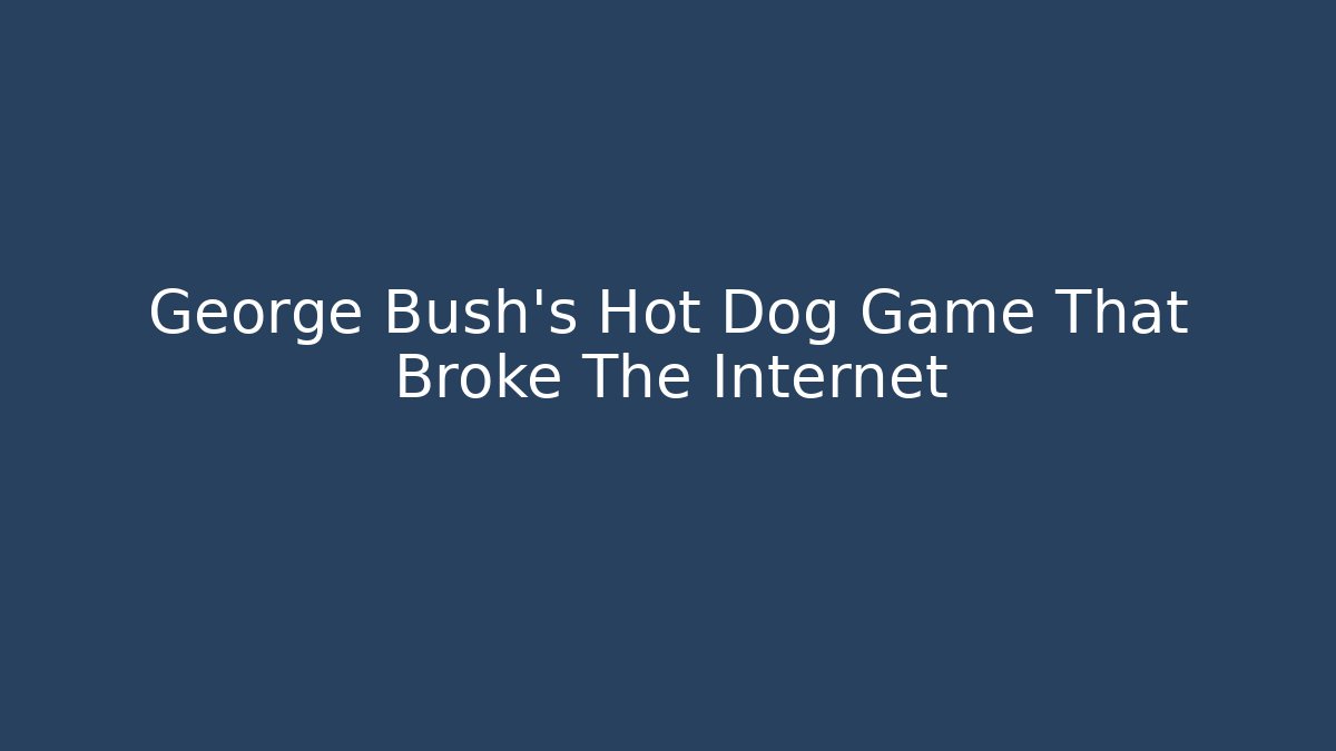 George Bush's Hot Dog Game That Broke The Internet
