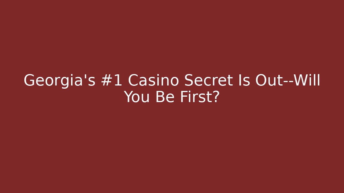 Georgia's #1 Casino Secret Is Out—Will You Be First?