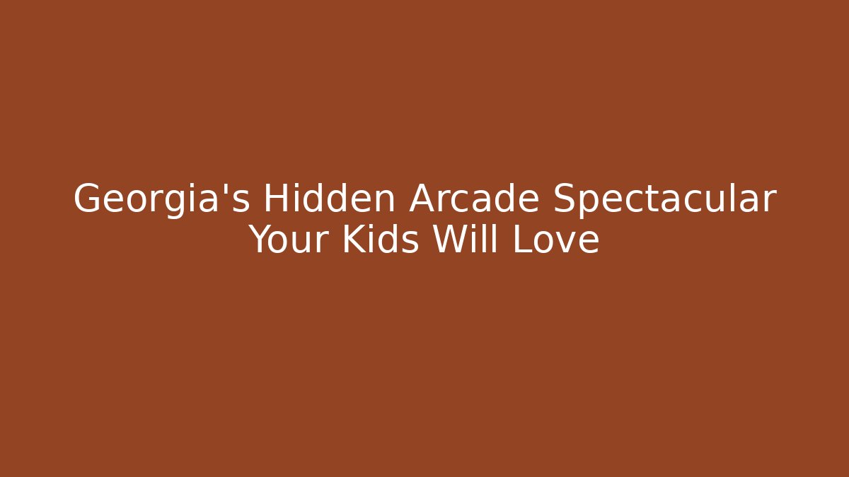 Georgia's Hidden Arcade Spectacular Your Kids Will Love