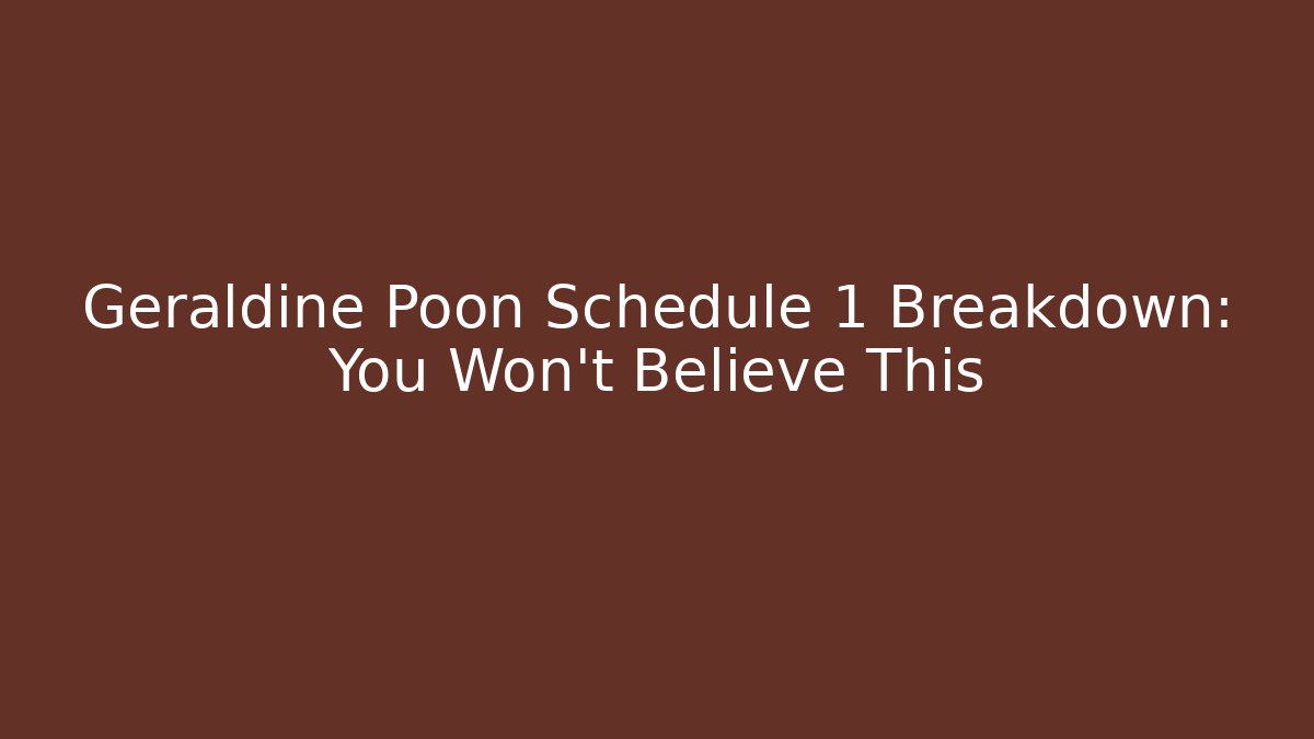 Geraldine Poon Schedule 1 Breakdown: You Won't Believe This