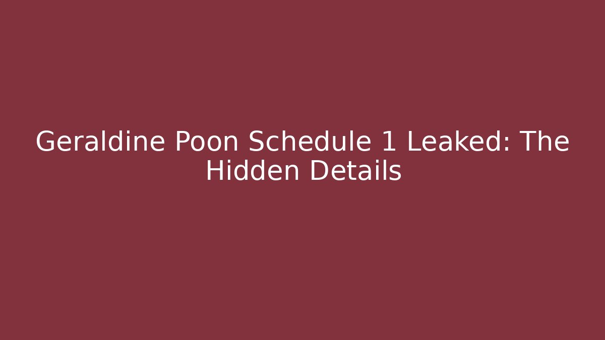 Geraldine Poon Schedule 1 Leaked: The Hidden Details