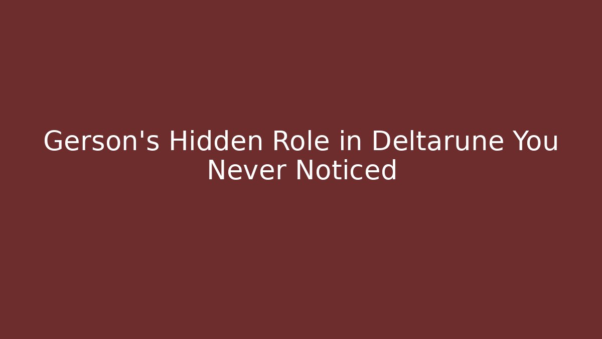 Gerson’s Hidden Role in Deltarune You Never Noticed