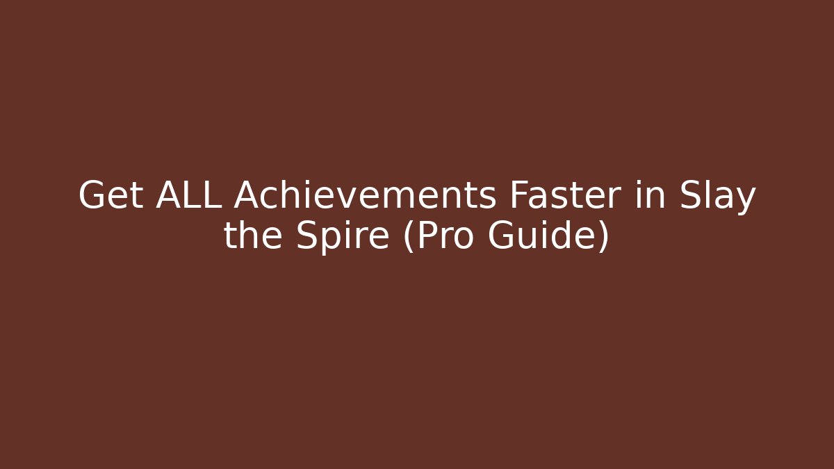 Get ALL Achievements Faster in Slay the Spire (Pro Guide)