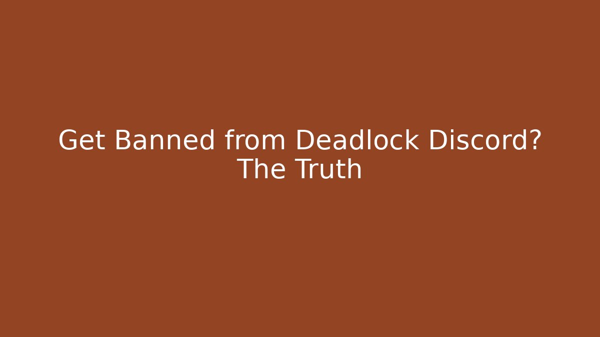 Get Banned from Deadlock Discord? The Truth