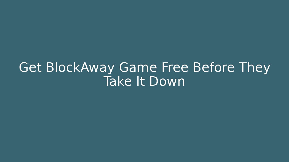 Get BlockAway Game Free Before They Take It Down