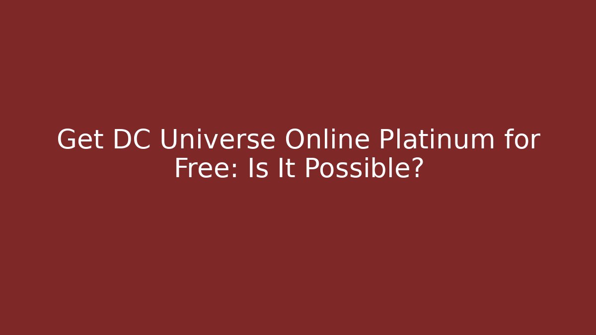 Get DC Universe Online Platinum for Free: Is It Possible?