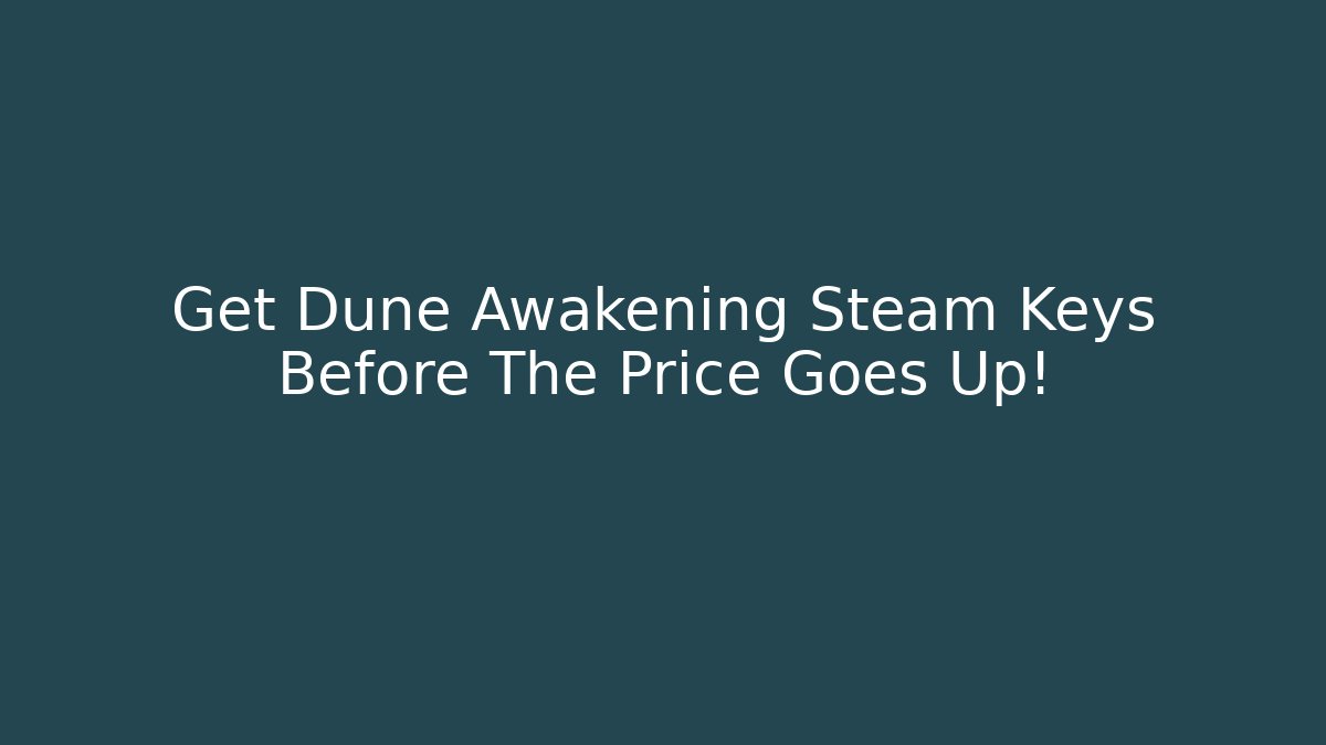 Get Dune Awakening Steam Keys Before The Price Goes Up!