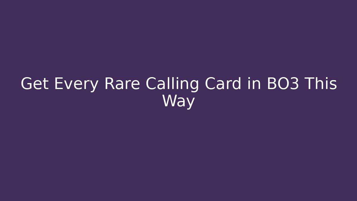 Get Every Rare Calling Card in BO3 This Way - Método de Aprovação