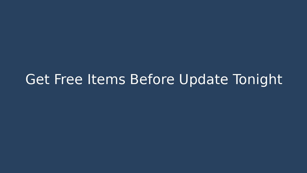 Get Free Items Before Update Tonight