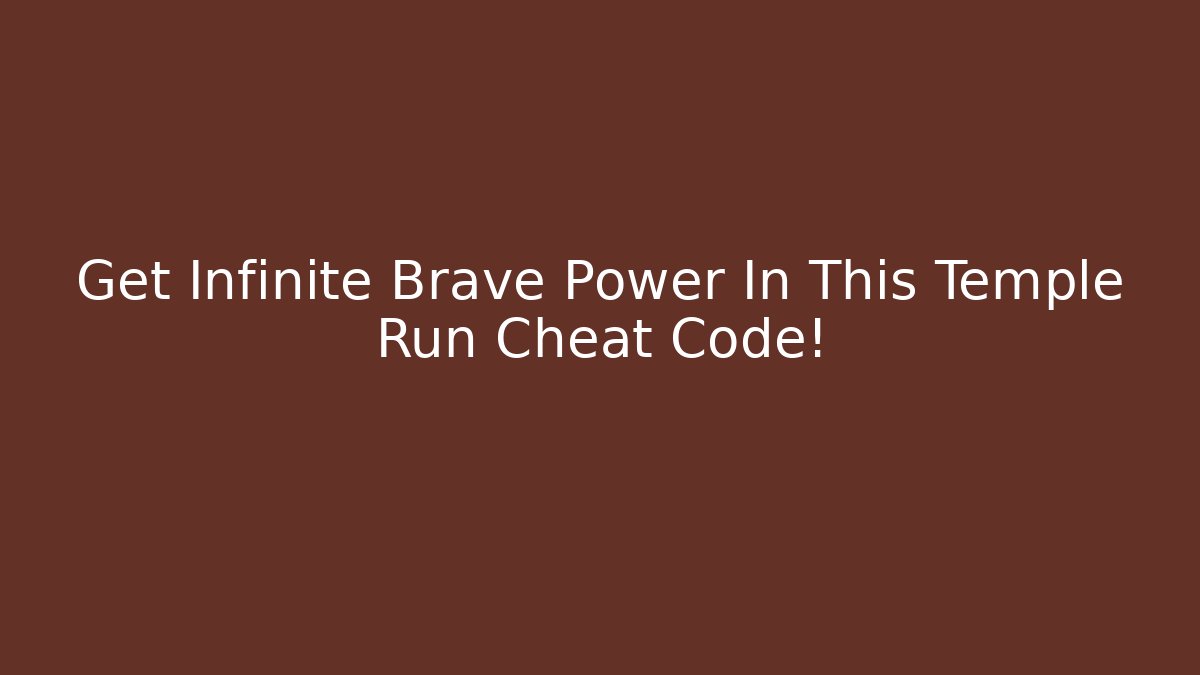 Get Infinite Brave Power In This Temple Run Cheat Code!