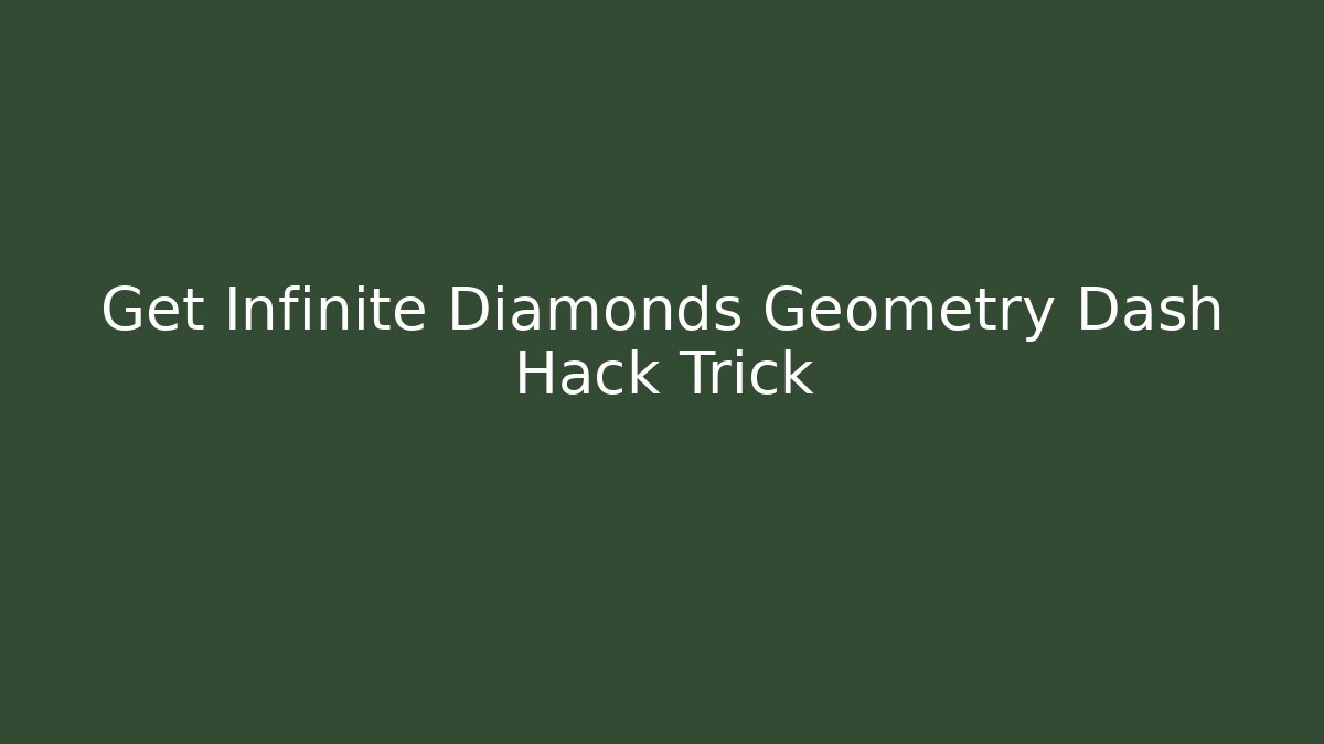 Get Infinite Diamonds Geometry Dash Hack Trick