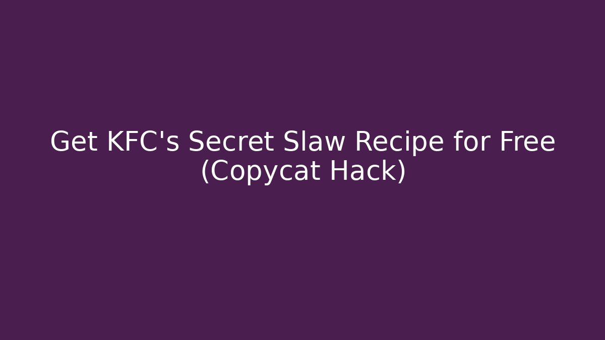Get KFC's Secret Slaw Recipe for Free (Copycat Hack)